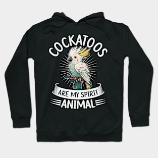 Cockatoos are my spirit animal Quote for a Cockatoo birder Hoodie